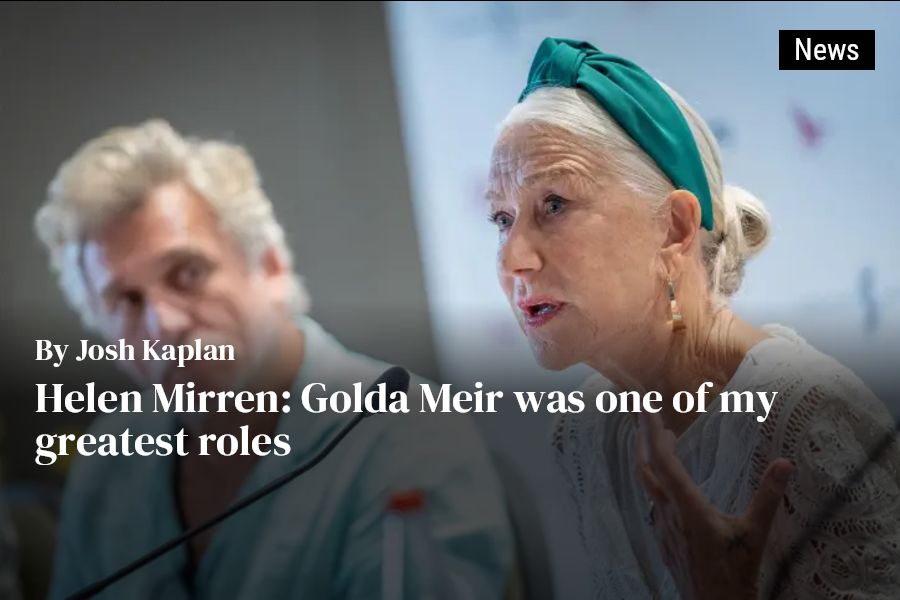 In Jerusalem, Helen Mirren says Golda Meir 'one of the greatest