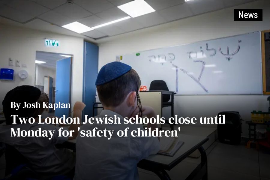 Two London Jewish schools close until Monday for safety of